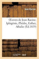 Book cover of: Oeuvres de Jean Racine. Iphigenie, Phedre, Esther, Athalie, Plan Du 1er Acte d'Iphigenie En Tauride
