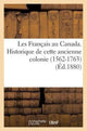 Book cover of: Les Francais Au Canada. Historique de Cette Ancienne Colonie (1562-1763) (Ed.1880)