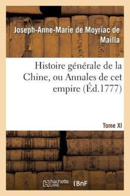 Book cover of: Histoire Generale de la Chine, Ou Annales de CET Empire. T. XI