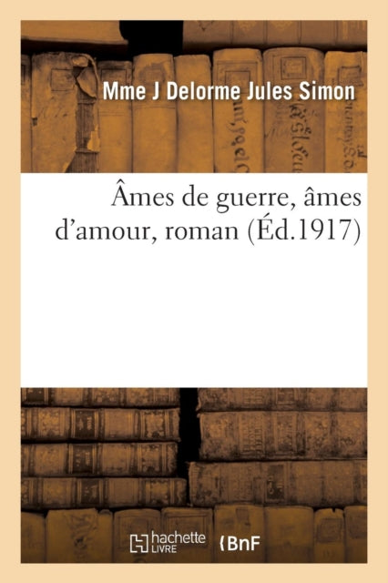 Book cover of: Ames de Guerre, Ames d'Amour, Roman