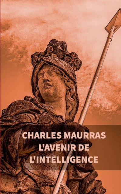 Book cover of: L'avenir de l'intelligence. By: Charles Maurras