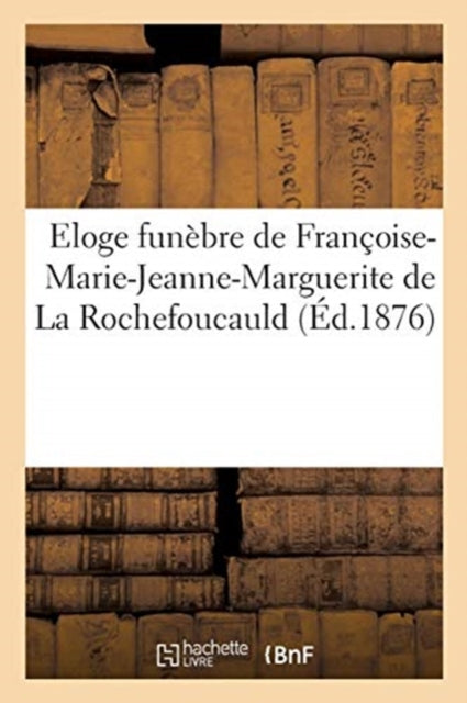 Book cover of: Eloge Funebre de Francoise-Marie-Jeanne-Marguerite de la Rochefoucauld