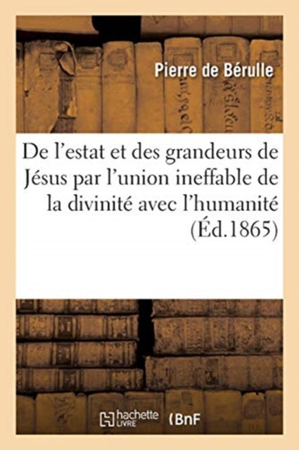 Book cover of: Discours de l'estat et des grandeurs de Jesus par l'union ineffable de la divinite avec l'humanite