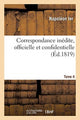 Book cover of: Correspondance Inedite, Officielle Et Confidentielle. Tome 4