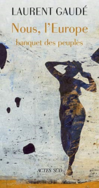 Book cover of: Nous, l'Europe ou Le banquet des peuples. By: Laurent Gaudé