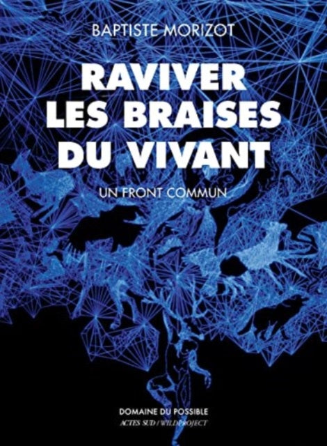Book cover of: Raviver les braises du vivant. By: Baptiste Morizot