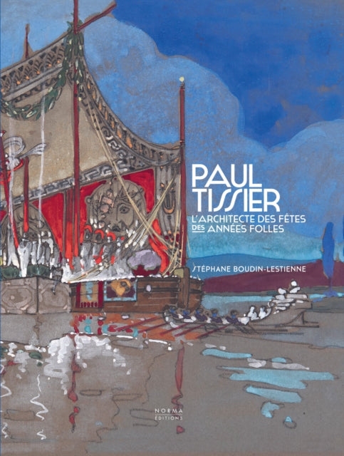 Book cover of: Paul Tissier. Architecte des fetes des Annees Folles.. By: Stephane Boudin-Lestienne