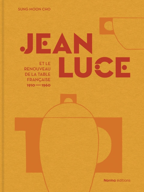 Book cover of: Jean Luce et le renouveau de la table francaise, 1910-1960