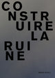 Book cover of: Maelle Dufour. Construire la ruine. By: EXHIBTIONS INTL