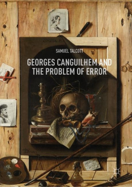Book cover of: Georges Canguilhem and the Problem of Error. By: Samuel Talcott