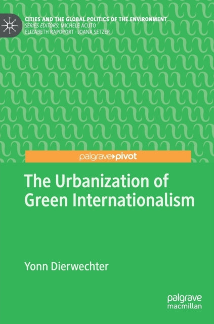 Book cover of: Urbanization of Green Internationalism. By: Yonn Dierwechter