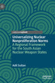 Book cover of: Universalizing Nuclear Nonproliferation Norms. By: Adil Sultan