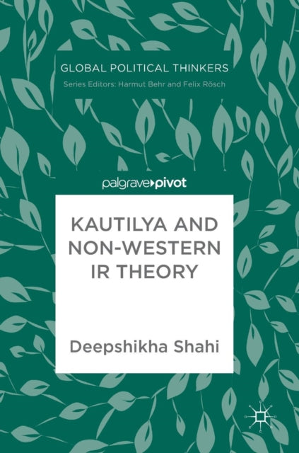 Book cover of: Kautilya and Non-Western IR Theory. By: Deepshikha Shahi