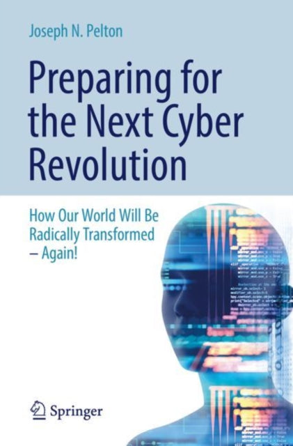 Book cover of: Preparing for the Next Cyber Revolution. By: Joseph N. Pelton