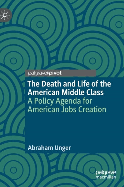 Book cover of: Death and Life of the American Middle Class. By: Abraham Unger