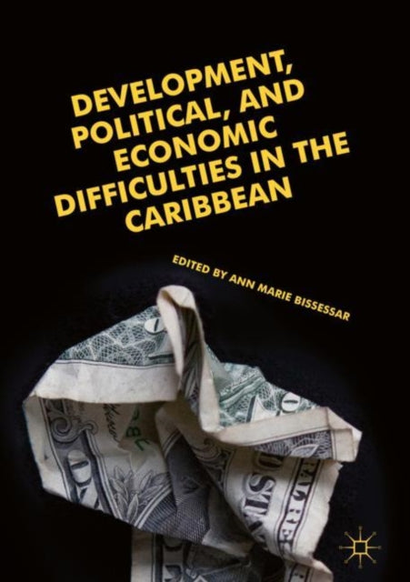 Book cover of: Development, Political, and Economic Difficulties in the Caribbean. By: Ann Marie Bissessar