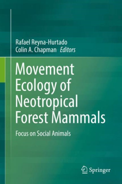 Book cover of: Movement Ecology of Neotropical Forest Mammals. By: Rafael Reyna-Hurtado