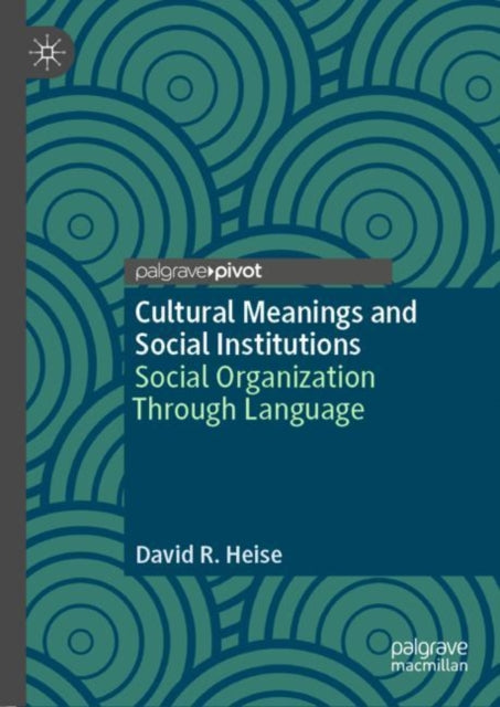 Book cover of: Cultural Meanings and Social Institutions. By: David R. Heise
