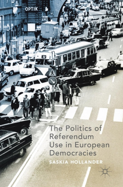 Book cover of: Politics of Referendum Use in European Democracies. By: Saskia Hollander
