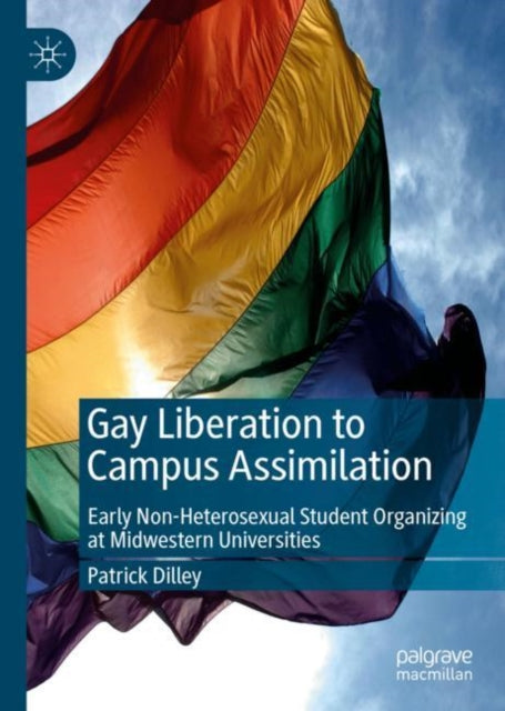 Book cover of: Gay Liberation to Campus Assimilation. By: Patrick Dilley