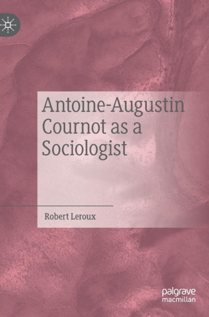 Book cover of: Antoine-Augustin Cournot as a Sociologist. By: Robert Leroux