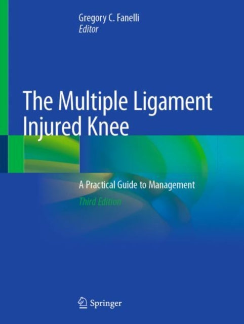 Book cover of: Multiple Ligament Injured Knee. By: Gregory C. Fanelli