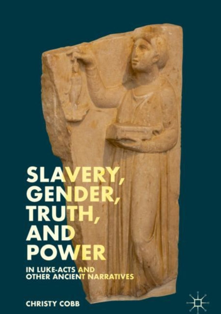 Book cover of: Slavery, Gender, Truth, and Power in Luke-Acts and Other Ancient Narratives. By: Christy Cobb