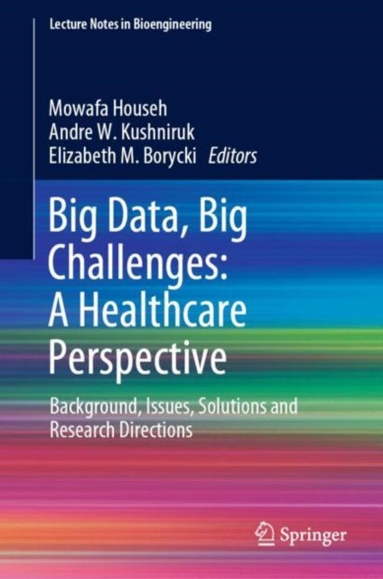Book cover of: Big Data, Big Challenges: A Healthcare Perspective. By: Mowafa Househ