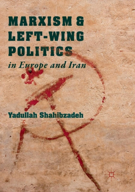 Book cover of: Marxism and Left-Wing Politics in Europe and Iran. By: Yadullah Shahibzadeh