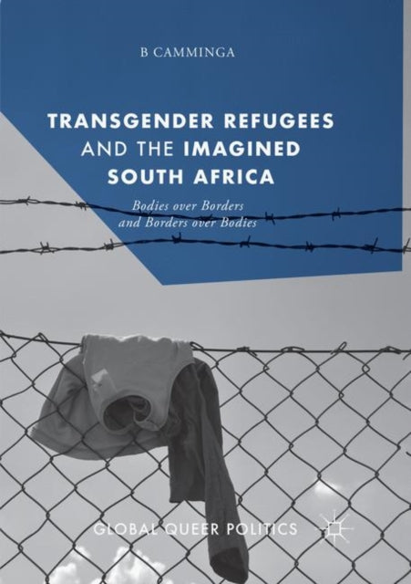 Book cover of: Transgender Refugees and the Imagined South Africa. By: B Camminga