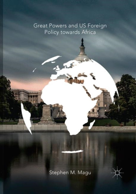 Book cover of: Great Powers and US Foreign Policy towards Africa. By: Stephen M. Magu
