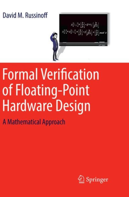 Book cover of: Formal Verification of Floating-Point Hardware Design. By: David M. Russinoff