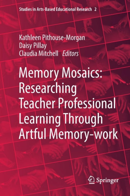 Book cover of: Memory Mosaics: Researching Teacher Professional Learning Through Artful Memory-work. By: Kathleen Pithouse-Morgan