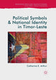 Book cover of: Political Symbols and National Identity in Timor-Leste. By: Catherine E. Arthur