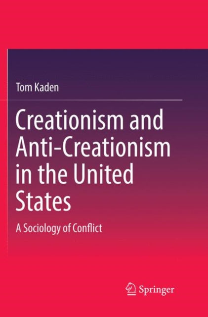 Book cover of: Creationism and Anti-Creationism in the United States. By: Tom Kaden