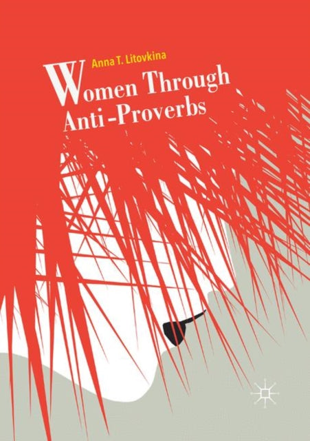 Book cover of: Women Through Anti-Proverbs. By: Anna T. Litovkina