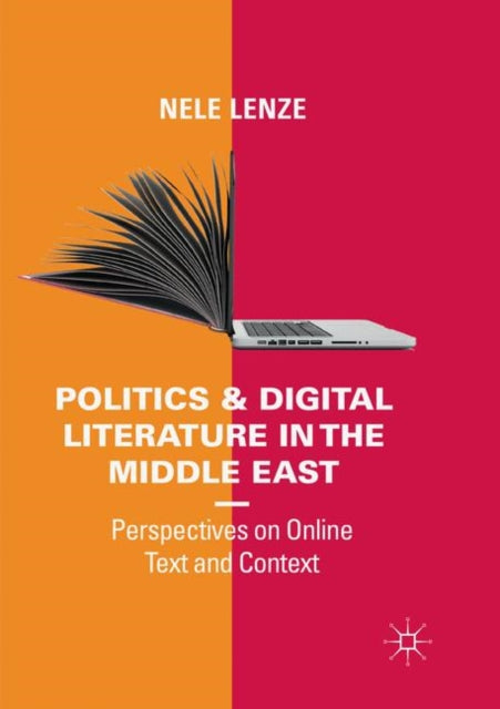 Book cover of: Politics and Digital Literature in the Middle East. By: Nele Lenze