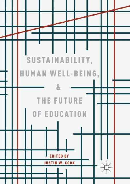 Book cover of: Sustainability, Human Well-Being, and the Future of Education. By: Justin W. Cook