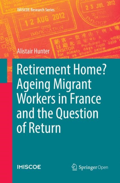 Book cover of: Retirement Home? Ageing Migrant Workers in France and the Question of Return. By: Alistair Hunter
