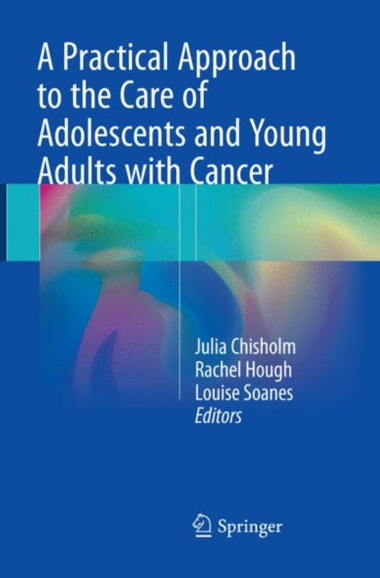Book cover of: Practical Approach to the Care of Adolescents and Young Adults with Cancer. By: Julia Chisholm