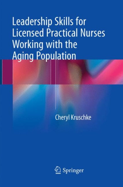 Book cover of: Leadership Skills for Licensed Practical Nurses Working with the Aging Population. By: Cheryl Kruschke