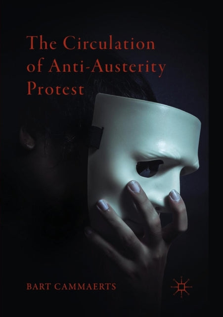 Book cover of: Circulation of Anti-Austerity Protest. By: Bart Cammaerts