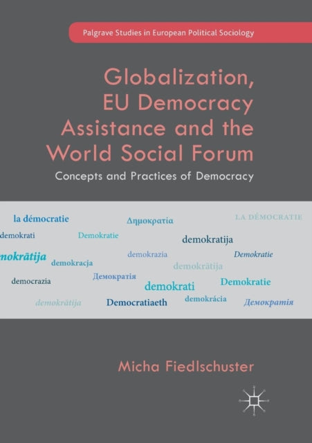 Book cover of: Globalization, EU Democracy Assistance and the World Social Forum. By: Micha Fiedlschuster