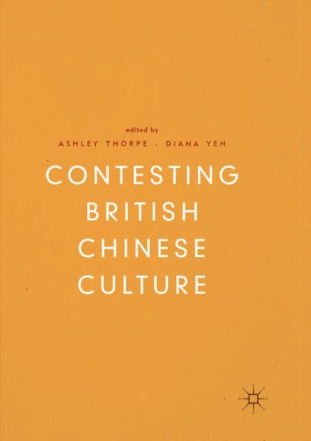 Book cover of: Contesting British Chinese Culture. By: Ashley Thorpe