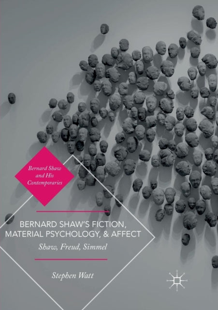 Book cover of: Bernard Shaw’s Fiction, Material Psychology, and Affect. By: Stephen Watt