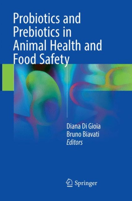 Book cover of: Probiotics and Prebiotics in Animal Health and Food Safety. By: Diana Di Gioia