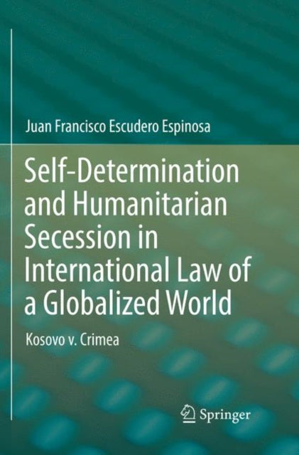 Book cover of: Self-Determination and Humanitarian Secession in International Law of a Globalized World. By: Juan Francisco Escudero Espinosa