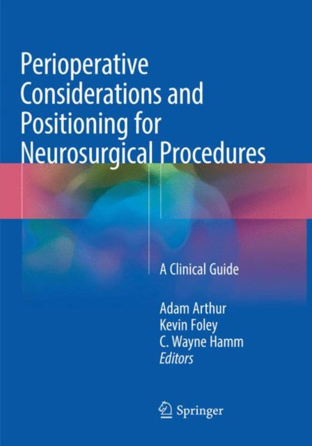 Book cover of: Perioperative Considerations and Positioning for Neurosurgical Procedures. By: Adam Arthur