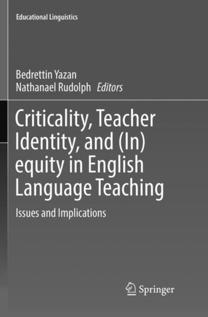 Book cover of: Criticality, Teacher Identity, and (In)equity in English Language Teaching. By: Bedrettin Yazan