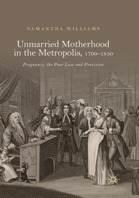 Book cover of: Unmarried Motherhood in the Metropolis, 1700–1850. By: Samantha Williams